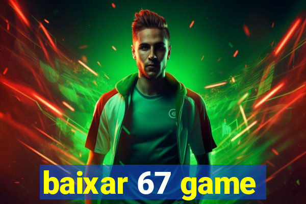 baixar 67 game